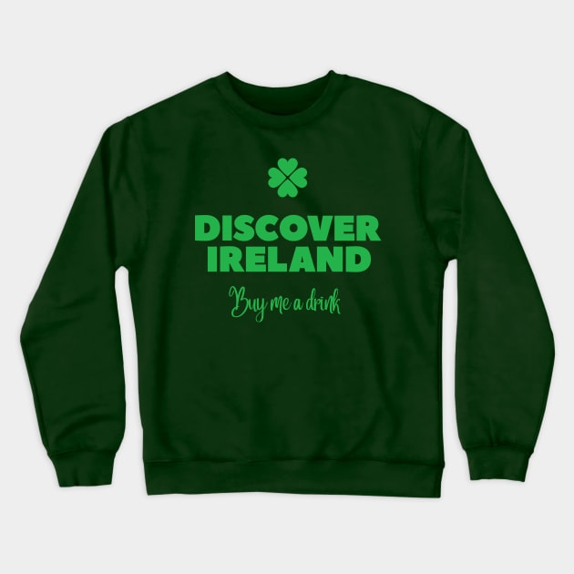 Discover Ireland, buy me a drink - St Patricks Day pub crawl Crewneck Sweatshirt by retropetrol